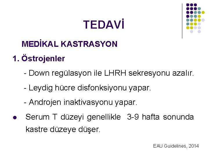 TEDAVİ MEDİKAL KASTRASYON 1. Östrojenler - Down regülasyon ile LHRH sekresyonu azalır. - Leydig