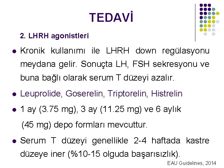 TEDAVİ 2. LHRH agonistleri l Kronik kullanımı ile LHRH down regülasyonu meydana gelir. Sonuçta