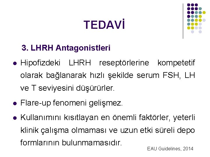 TEDAVİ 3. LHRH Antagonistleri l Hipofizdeki LHRH reseptörlerine kompetetif olarak bağlanarak hızlı şekilde serum