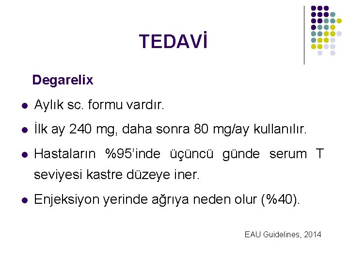 TEDAVİ Degarelix l Aylık sc. formu vardır. l İlk ay 240 mg, daha sonra