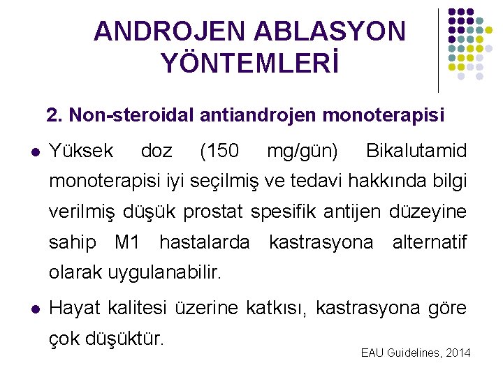 ANDROJEN ABLASYON YÖNTEMLERİ 2. Non-steroidal antiandrojen monoterapisi l Yüksek doz (150 mg/gün) Bikalutamid monoterapisi