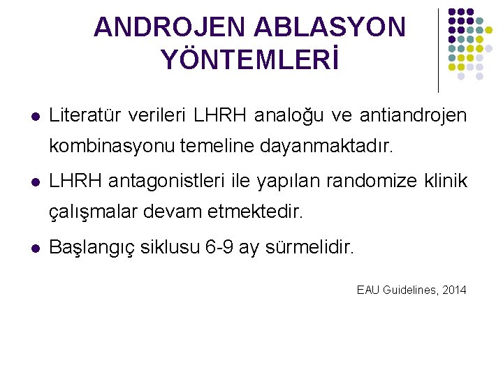 ANDROJEN ABLASYON YÖNTEMLERİ l Literatür verileri LHRH analoğu ve antiandrojen kombinasyonu temeline dayanmaktadır. l