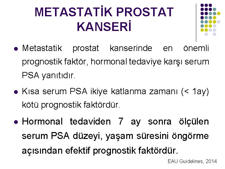 METASTATİK PROSTAT KANSERİ l Metastatik prostat kanserinde en önemli prognostik faktör, hormonal tedaviye karşı