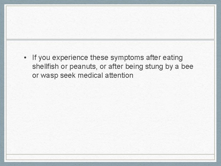  • If you experience these symptoms after eating shellfish or peanuts, or after