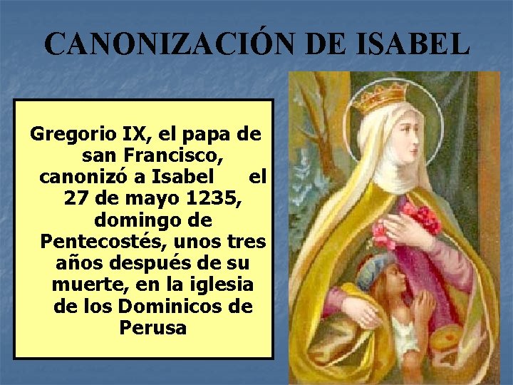 CANONIZACIÓN DE ISABEL Gregorio IX, el papa de san Francisco, canonizó a Isabel el