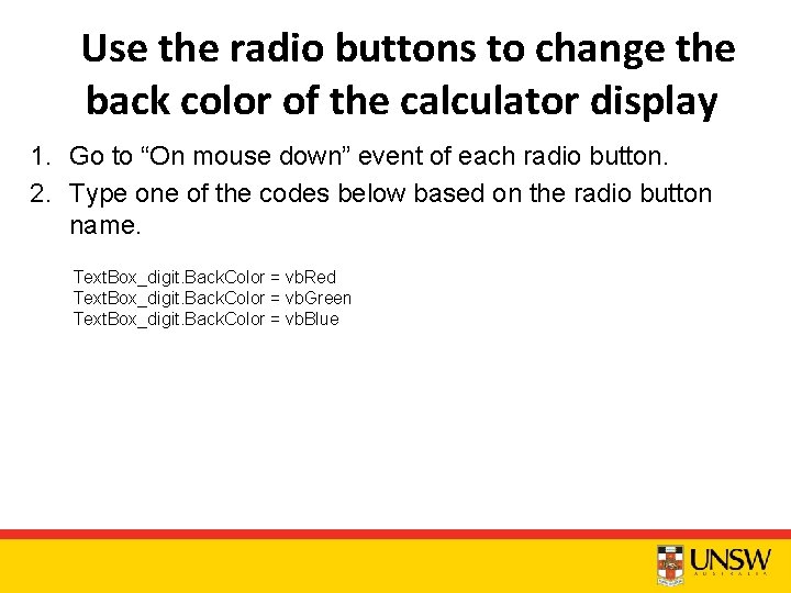 Use the radio buttons to change the back color of the calculator display 1.