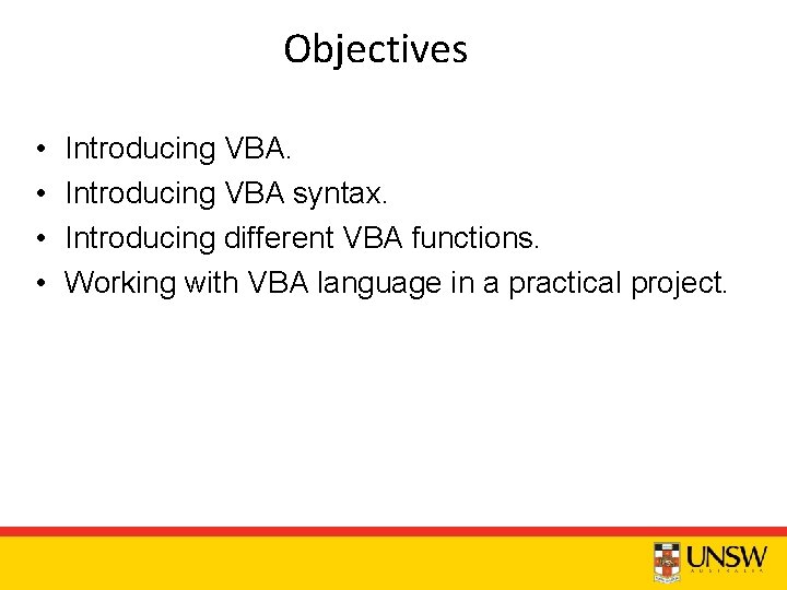 Objectives • • Introducing VBA syntax. Introducing different VBA functions. Working with VBA language