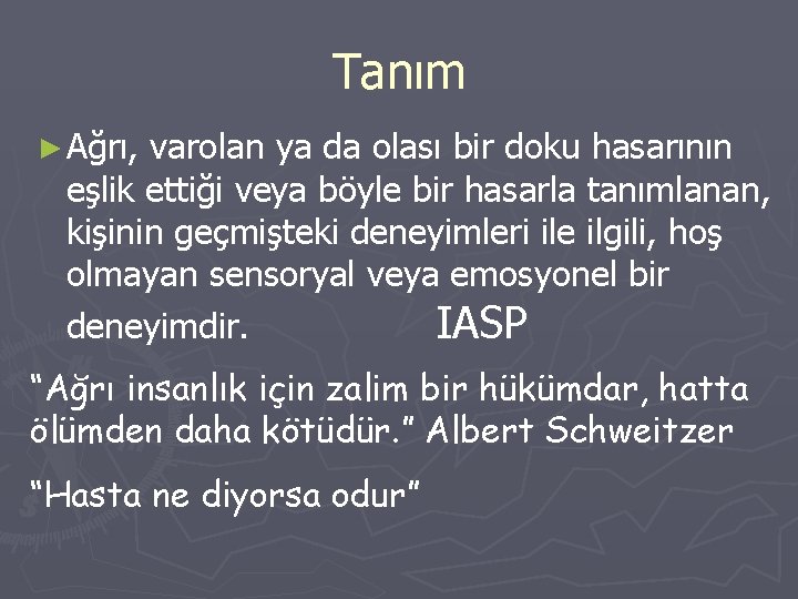 Tanım ► Ağrı, varolan ya da olası bir doku hasarının eşlik ettiği veya böyle