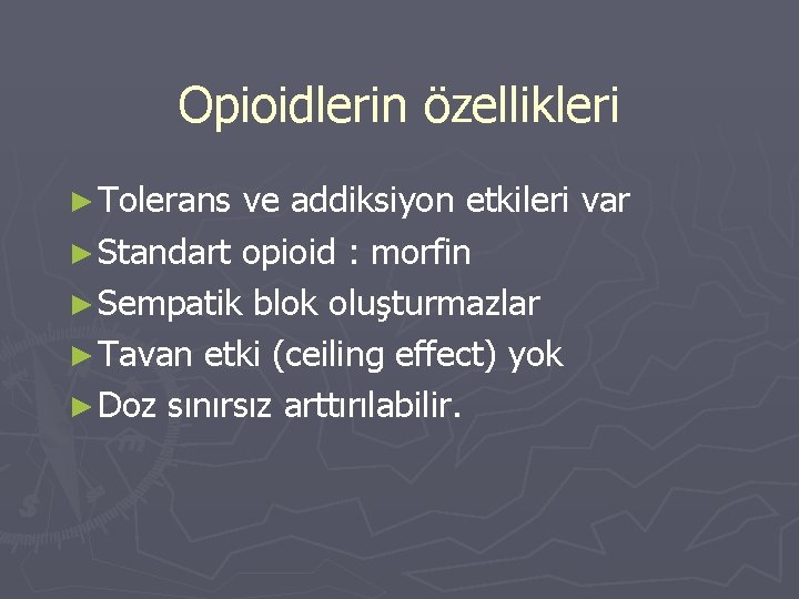 Opioidlerin özellikleri ► Tolerans ve addiksiyon etkileri var ► Standart opioid : morfin ►
