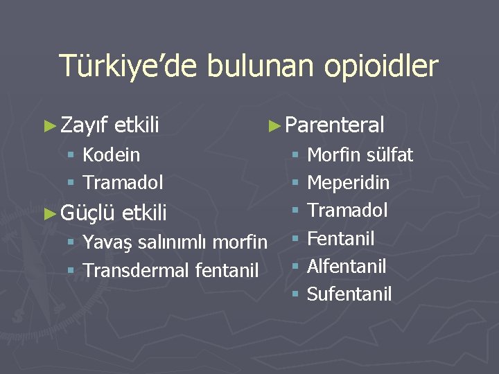 Türkiye’de bulunan opioidler ► Zayıf etkili ► Parenteral § Kodein § Tramadol ► Güçlü