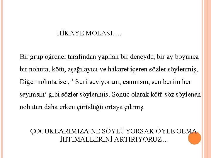 HİKAYE MOLASI…. Bir grup öğrenci tarafından yapılan bir deneyde, bir ay boyunca bir nohuta,