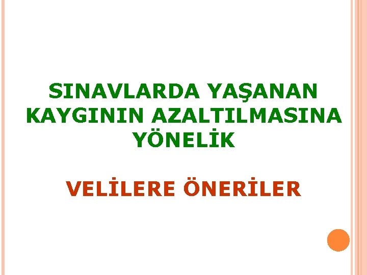 SINAVLARDA YAŞANAN KAYGININ AZALTILMASINA YÖNELİK VELİLERE ÖNERİLER 