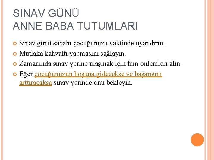 SINAV GÜNÜ ANNE BABA TUTUMLARI Sınav günü sabahı çocuğunuzu vaktinde uyandırın. Mutlaka kahvaltı yapmasını