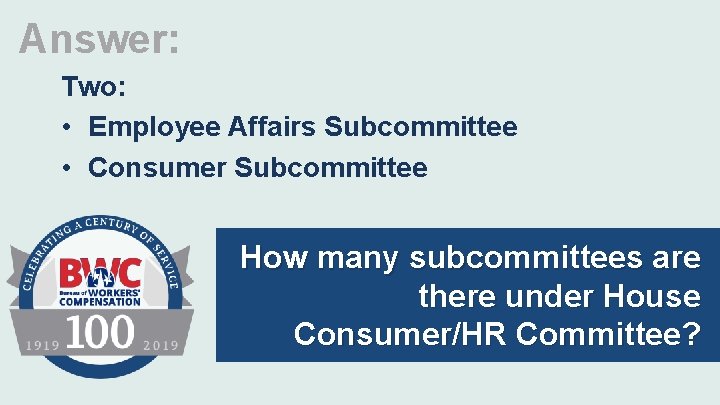 Answer: Two: • Employee Affairs Subcommittee • Consumer Subcommittee How many subcommittees are there