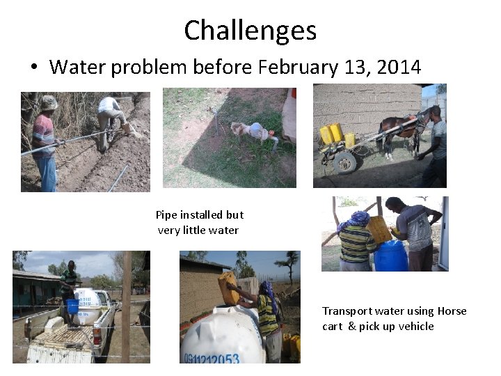 Challenges • Water problem before February 13, 2014 Pipe installed but very little water