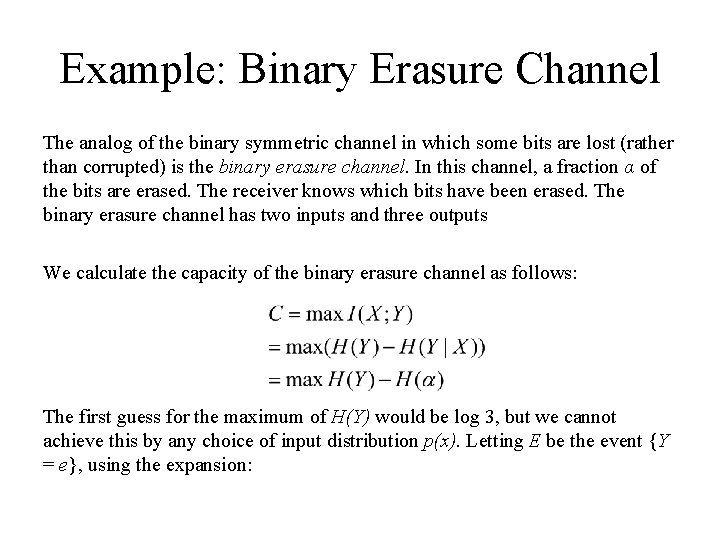 Example: Binary Erasure Channel The analog of the binary symmetric channel in which some