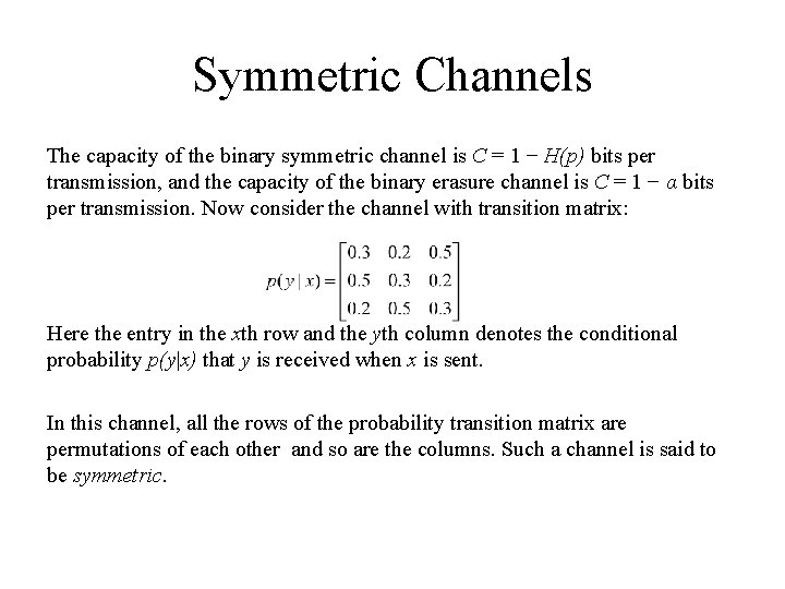 Symmetric Channels The capacity of the binary symmetric channel is C = 1 −