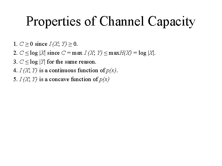 Properties of Channel Capacity 1. C ≥ 0 since I (X; Y) ≥ 0.