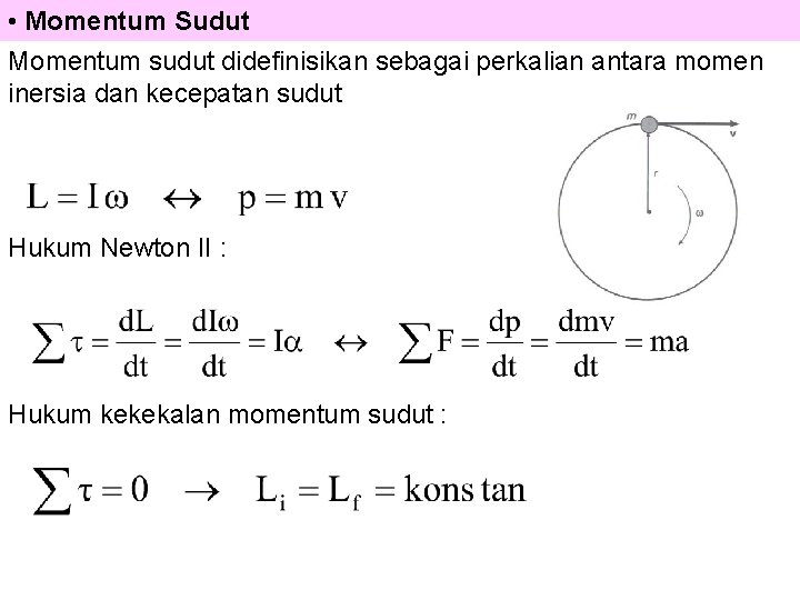  • Momentum Sudut Momentum sudut didefinisikan sebagai perkalian antara momen inersia dan kecepatan