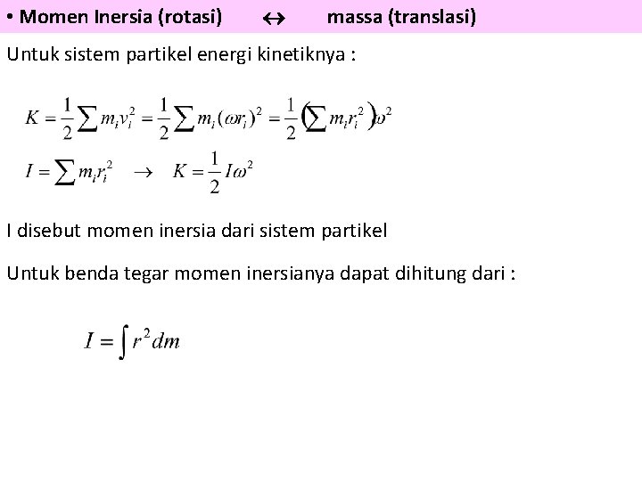  • Momen Inersia (rotasi) massa (translasi) Untuk sistem partikel energi kinetiknya : I