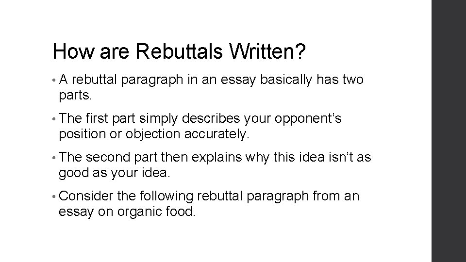 How are Rebuttals Written? • A rebuttal paragraph in an essay basically has two