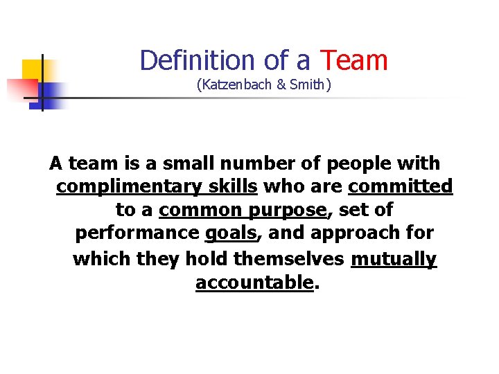 Definition of a Team (Katzenbach & Smith) A team is a small number of