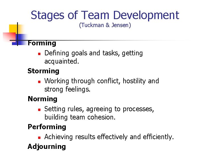 Stages of Team Development (Tuckman & Jensen) Forming n Defining goals and tasks, getting