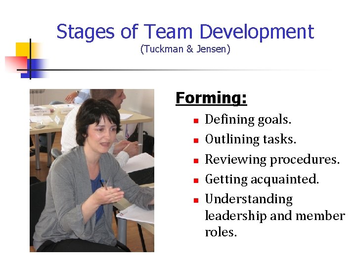 Stages of Team Development (Tuckman & Jensen) Forming: n n n Defining goals. Outlining