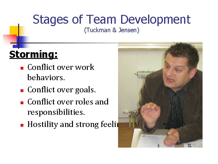 Stages of Team Development (Tuckman & Jensen) Storming: n n Conflict over work behaviors.
