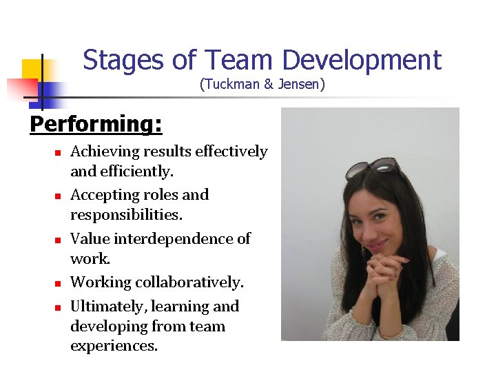 Stages of Team Development (Tuckman & Jensen) Performing: n n n Achieving results effectively
