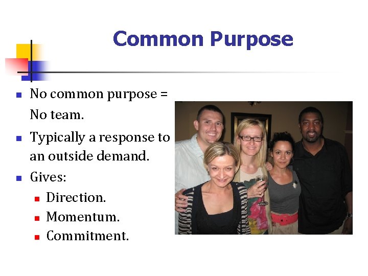 Common Purpose n n n No common purpose = No team. Typically a response