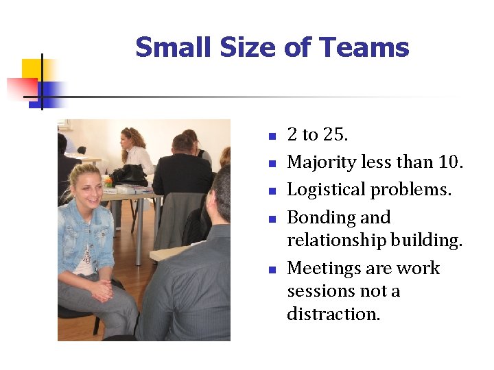 Small Size of Teams n n n 2 to 25. Majority less than 10.