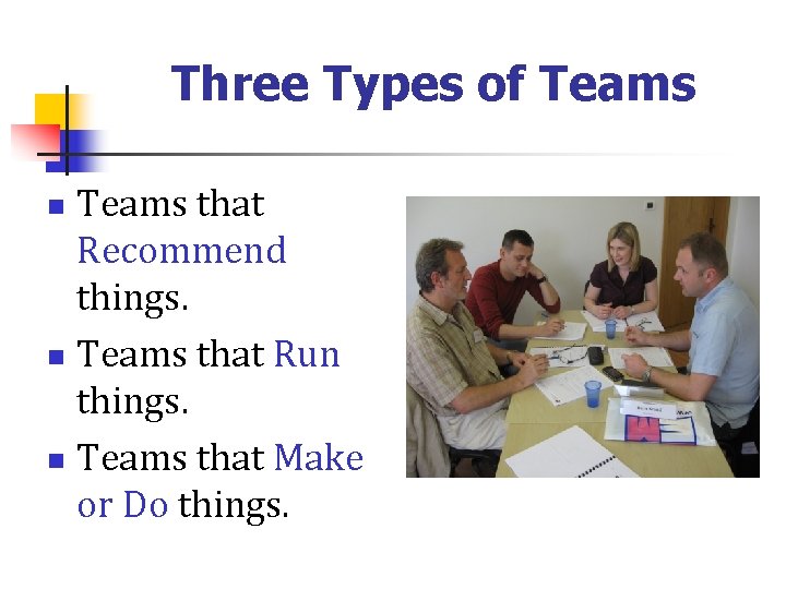 Three Types of Teams that Recommend things. n Teams that Run things. n Teams