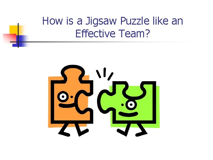 How is a Jigsaw Puzzle like an Effective Team? 