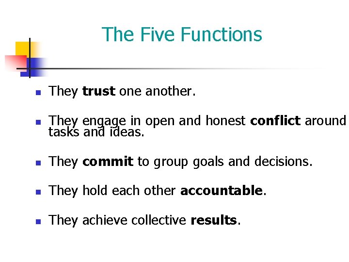 The Five Functions n They trust one another. n They engage in open and