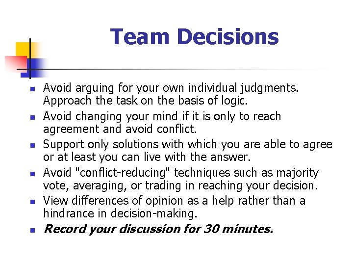 Team Decisions n n n Avoid arguing for your own individual judgments. Approach the
