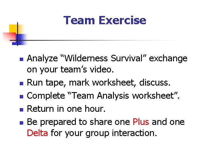 Team Exercise n n n Analyze “Wilderness Survival” exchange on your team’s video. Run