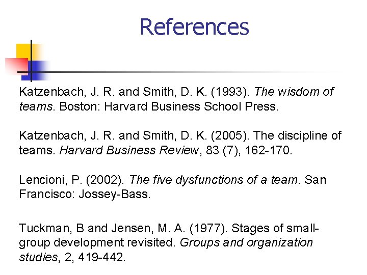References Katzenbach, J. R. and Smith, D. K. (1993). The wisdom of teams. Boston: