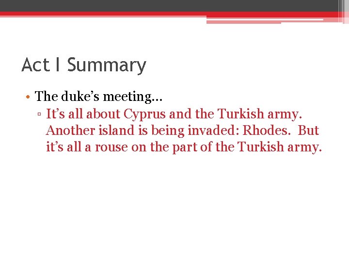 Act I Summary • The duke’s meeting… ▫ It’s all about Cyprus and the Act I Summary • The duke’s meeting… ▫ It’s all about Cyprus and the