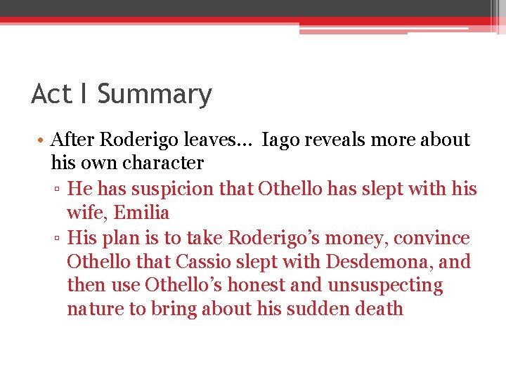 Act I Summary • After Roderigo leaves… Iago reveals more about his own character Act I Summary • After Roderigo leaves… Iago reveals more about his own character