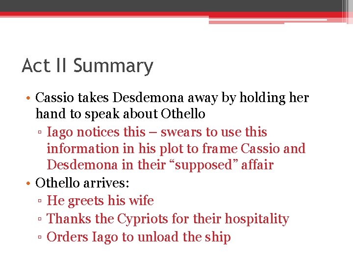 Act II Summary • Cassio takes Desdemona away by holding her hand to speak