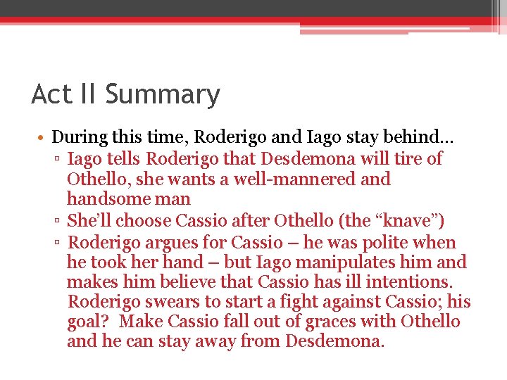 Act II Summary • During this time, Roderigo and Iago stay behind. . . Act II Summary • During this time, Roderigo and Iago stay behind. . .