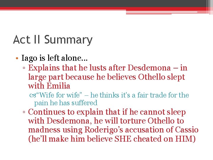 Act II Summary • Iago is left alone. . . ▫ Explains that he