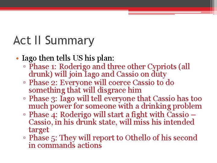 Act II Summary • Iago then tells US his plan: ▫ Phase 1: Roderigo