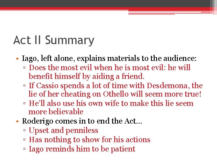 Act II Summary • Iago, left alone, explains materials to the audience: ▫ Does