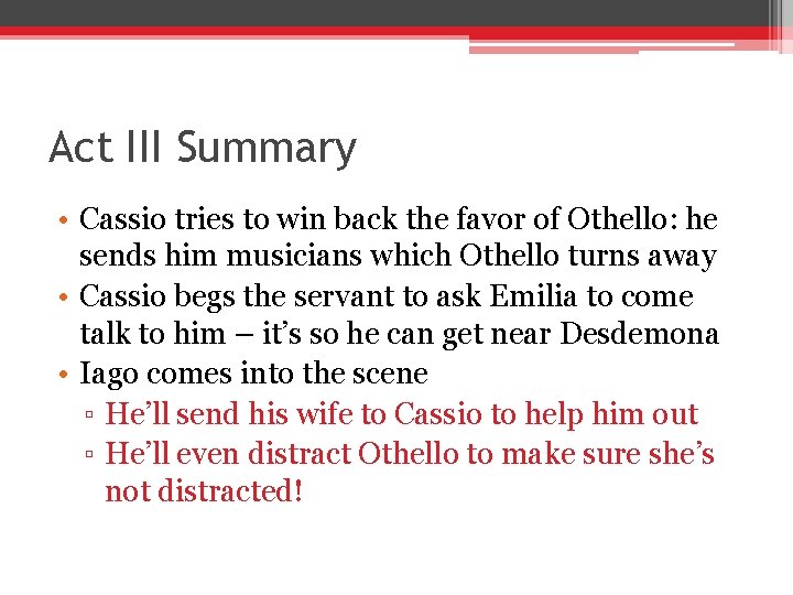 Act III Summary • Cassio tries to win back the favor of Othello: he