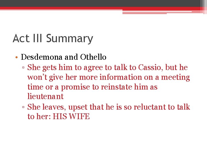 Act III Summary • Desdemona and Othello ▫ She gets him to agree to Act III Summary • Desdemona and Othello ▫ She gets him to agree to