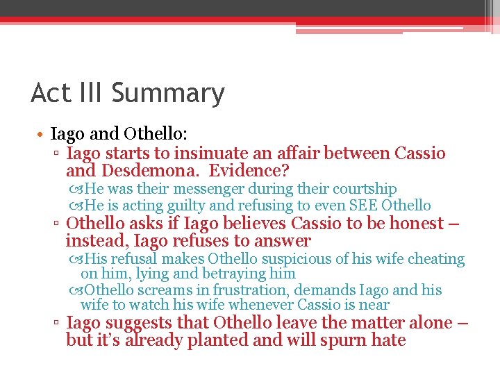 Act III Summary • Iago and Othello: ▫ Iago starts to insinuate an affair