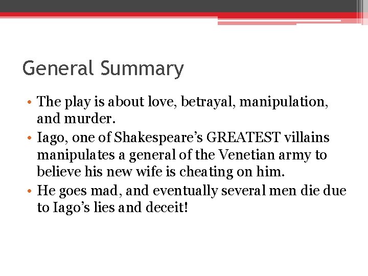 General Summary • The play is about love, betrayal, manipulation, and murder. • Iago,