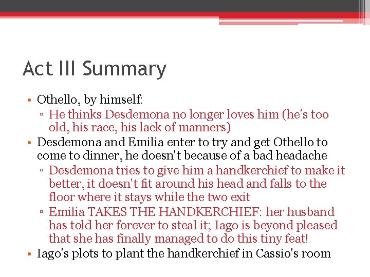 Act III Summary • Othello, by himself: ▫ He thinks Desdemona no longer loves Act III Summary • Othello, by himself: ▫ He thinks Desdemona no longer loves
